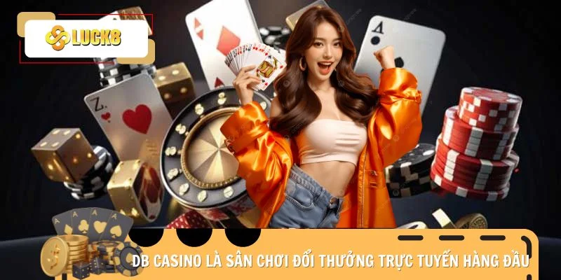 DB Casino là sân chơi đổi thưởng trực tuyến hàng đầu