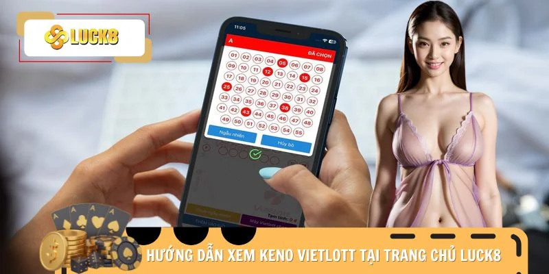 Hướng dẫn xem Keno Vietlott tại trang chủ Luck8