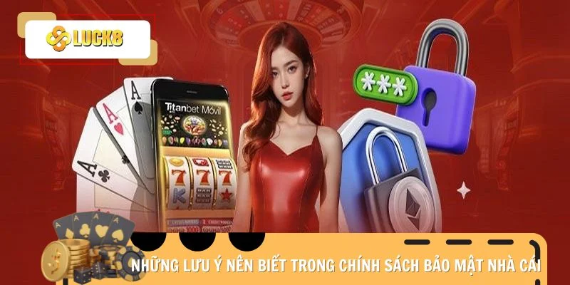 Những lưu ý nên biết trong chính sách bảo mật nhà cái