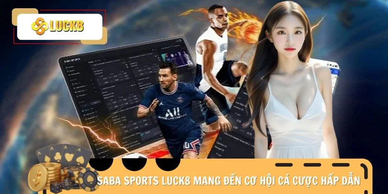 SABA Sports Luck8 mang đến cơ hội cá cược hấp dẫn